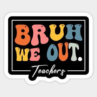 Bruh We Out Teachers Last Day Of School Sticker